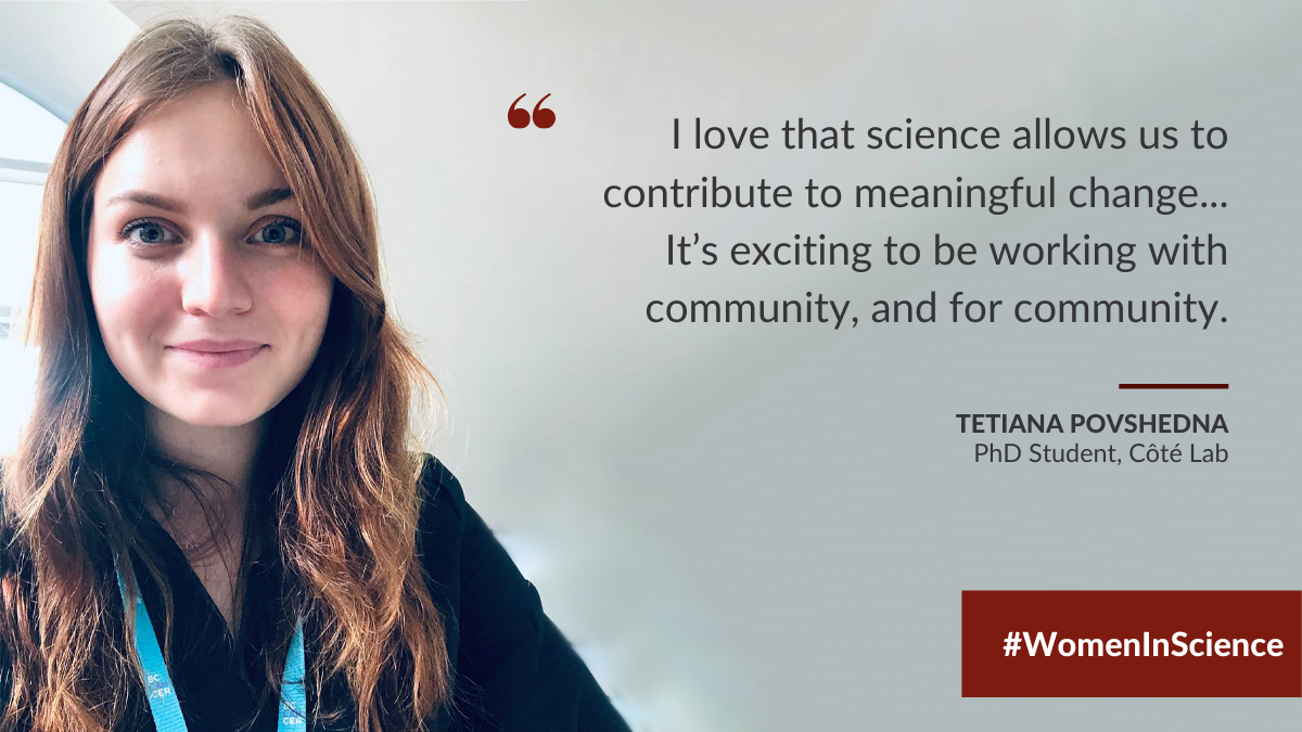 Tetiana Povshedna in a white room. Text in the bottom right reads: #WomenInScience. A quote from Tetiana, a PhD Student in the Côté Lab, reads: "I love that science allows us to to contribute to meaningful change... It’s exciting to be working with community, and for community."